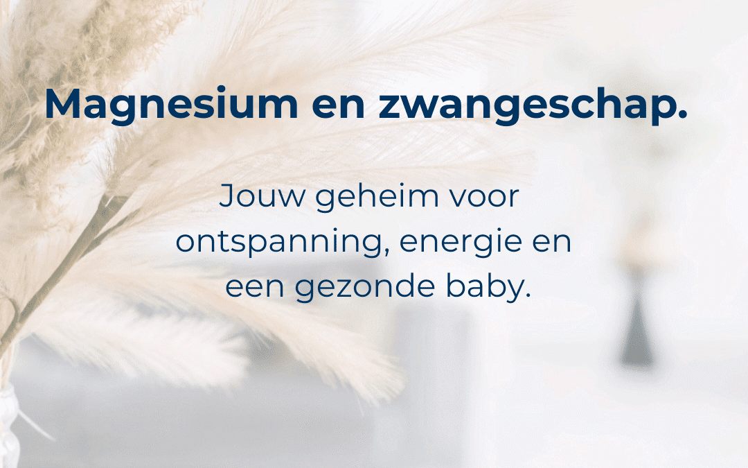 Magnesium & Zwangerschap: Jouw geheim voor ontspanning, energie en een gezonde baby.
